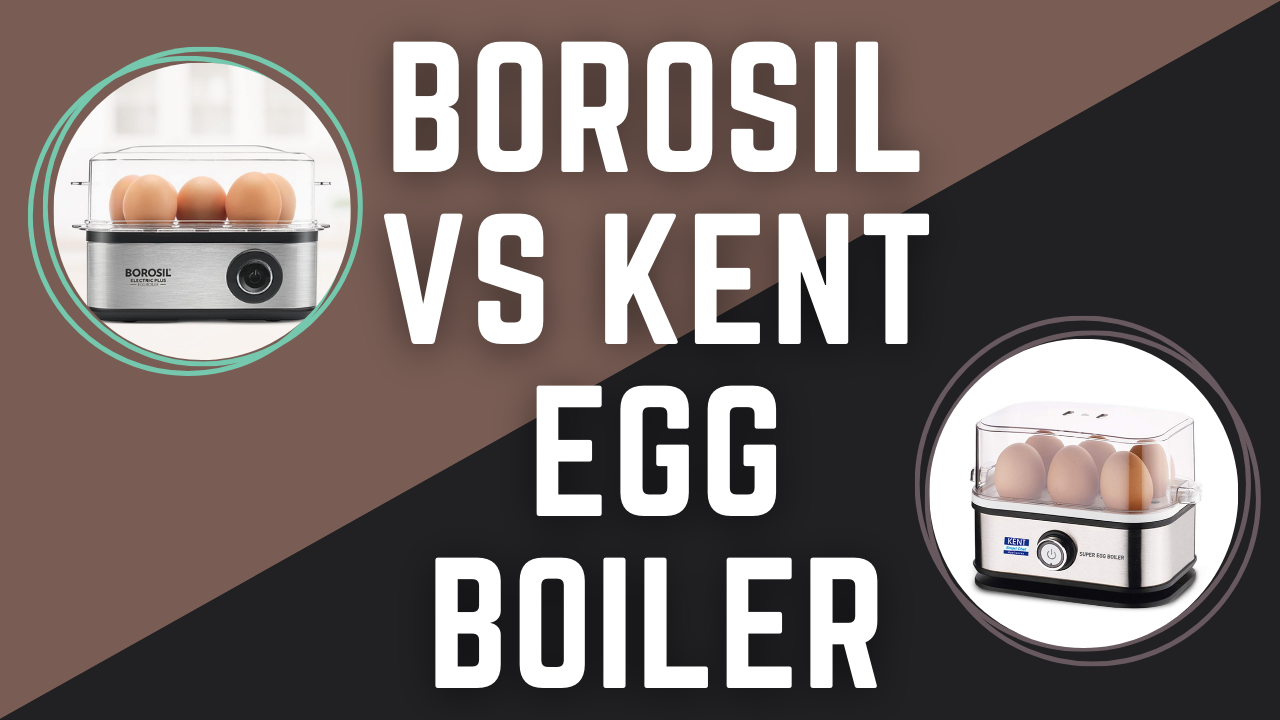 Borosil Vs Kent Egg Boiler Don't Make A Mistake FineDose